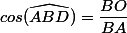cos(\widehat{ABD})=\dfrac{BO}{BA}