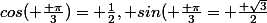 cos( \frac{ \pi}{3})= \frac{1}{2}, sin( \frac{ \pi}{3}= \frac{ \sqrt{3}}{2}