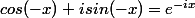 cos(-x)+isin(-x)=e^{-ix}