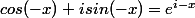 cos(-x)+isin(-x)=e^{i-x}