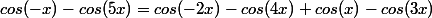 cos(-x)-cos(5x)=cos(-2x)-cos(4x)+cos(x)-cos(3x)