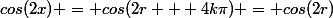 cos(2x) = cos(2r + 4k\pi) = cos(2r)