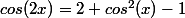 cos(2x)=2 cos^2(x)-1