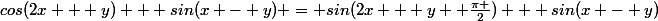 cos(2x + y) + sin(x - y) = sin(2x + y +\frac{\pi }{2}) + sin(x - y)