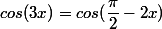 cos(3x)=cos(\dfrac{\pi}{2}-2x)