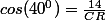 cos(40^0)=\frac{14}{CR}