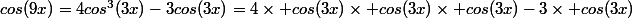 cos(9x)=4cos^3(3x)-3cos(3x)=4\times cos(3x)\times cos(3x)\times cos(3x)-3\times cos(3x)