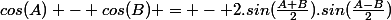 cos(A) - cos(B) = - 2.sin(\frac{A+B}{2}).sin(\frac{A-B}{2})