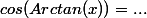 cos(Arctan(x))=...