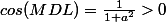 cos(MDL)=\frac{1}{1+a^2}>0