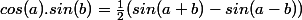 cos(a).sin(b)=\frac{1}{2}(sin(a+b)-sin(a-b))