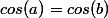 cos(a)=cos(b)