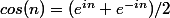 cos(n)=(e^{in}+e^{-in})/2