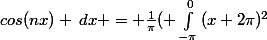 \frac{1}{\pi}&nbsp;&nbsp;\int_{0}^{2\pi}{x^2&nbsp;&nbsp;cos(nx) \:dx} = \frac{1}{\pi}( \int_{-\pi}^{0}{(x+2\pi)^2&nbsp;&nbsp;cos(nx) \:dx} +\int_{0}^{\pi}{x^2 cos(nx) \:dx}) \;