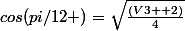 cos(pi/12 )=\sqrt{\frac{(V3 +2)}{4}}
