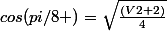 cos(pi/8 )=\sqrt{\frac{(V2+2)}{4}}