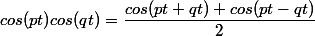 cos(pt)cos(qt)=\dfrac{cos(pt+qt)+cos(pt-qt)}{2}