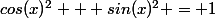 cos(x)^2 + sin(x)^2 = 1