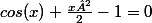 cos(x)+\frac{x²}{2}-1=0