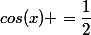 cos(x) =\dfrac{1}{2}