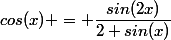 cos(x) = \dfrac{sin(2x)}{2 sin(x)}