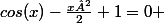 cos(x)-\frac{x²}{2}+1=0 