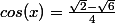 cos(x)=\frac{\sqrt{2}-\sqrt{6}}{4}