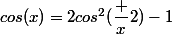 cos(x)=2cos^2(\dfrac x2)-1