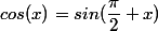 cos(x)=sin(\dfrac{\pi}{2}+x})