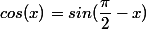 cos(x)=sin(\dfrac{\pi}{2}-x)