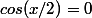 cos(x/2)=0