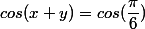 cos(x+y)=cos(\dfrac{\pi}{6})