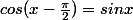cos(x-\frac{\pi}{2})=sinx