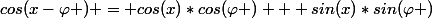 cos(x-\varphi ) = cos(x)*cos(\varphi ) + sin(x)*sin(\varphi )