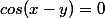 cos(x-y)=0