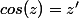 cos(z)=z'