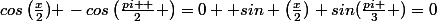 cos\left(\frac{x}{2}) \right-cos\left(\frac{{pi } }{2} \right)=0 \rightou sin \left(\frac{x}{2})\right+sin(\frac{{pi} }{3} )=0