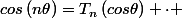 cos\left(n\theta\right)=T_{n}\left(cos\theta\right) \cdot 