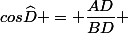 cos\widehat{D} = \dfrac{AD}{BD} 