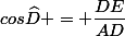 cos\widehat{D} = \dfrac{DE}{AD}