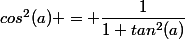 cos^{2}(a) = \dfrac{1}{1+tan^{2}(a)}