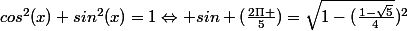 cos^{2}(x)+sin^{2}(x)=1\Leftrightarrow sin (\frac{2\Pi }{5})=\sqrt{1-(\frac{1-\sqrt{5}}{4}})^{2}