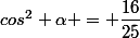 cos^2 \alpha = \dfrac{16}{25}