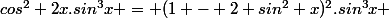 cos^2 2x.sin^3x = (1 - 2 sin^2 x)^2.sin^3x 