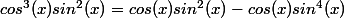 cos^3(x)sin^2(x)=cos(x)sin^2(x)-cos(x)sin^4(x)