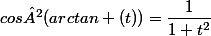 cos²(arctan (t))=\dfrac{1}{1+t^2}