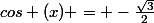 cos (x) = -\frac{\sqrt{3}}{2}