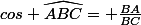 cos \widehat{ABC}= \frac{BA}{BC}