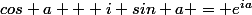 cos a + i sin a = e^{ia}