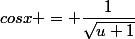 cosx = \dfrac{1}{\sqrt{u+1}}